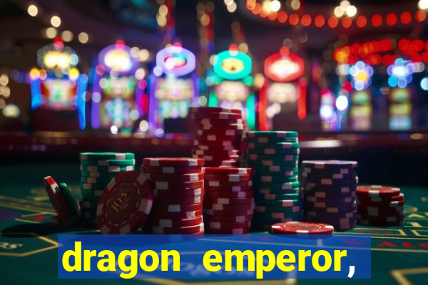 dragon emperor, martial god